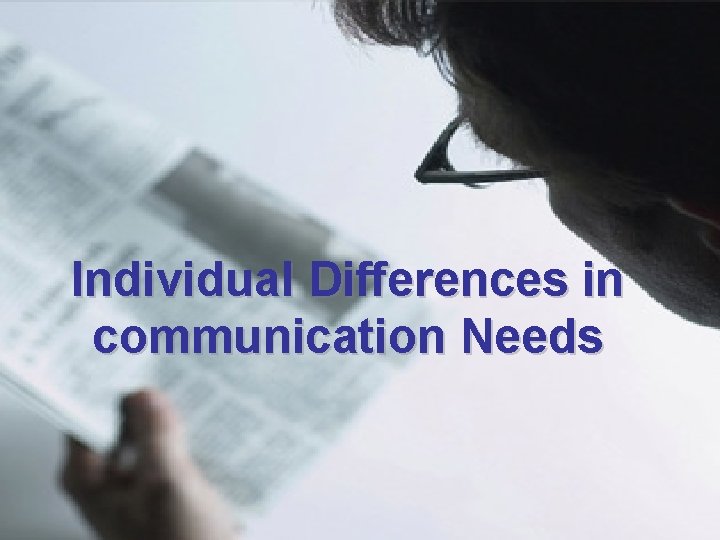 Individual Differences in communication Needs 