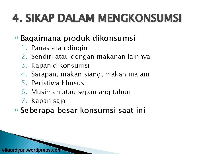 4. SIKAP DALAM MENGKONSUMSI Bagaimana produk dikonsumsi 1. 2. 3. 4. 5. 6. 7.