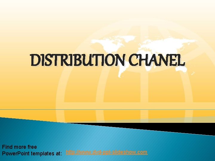 DISTRIBUTION CHANEL Find more free Power. Point templates at: http: //www. dvd-ppt-slideshow. com 