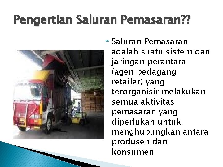Pengertian Saluran Pemasaran? ? Saluran Pemasaran adalah suatu sistem dan jaringan perantara (agen pedagang