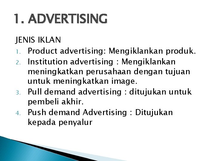 1. ADVERTISING JENIS IKLAN 1. Product advertising: Mengiklankan produk. 2. Institution advertising : Mengiklankan