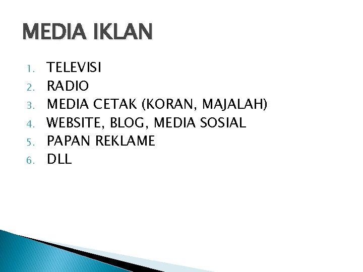 MEDIA IKLAN 1. 2. 3. 4. 5. 6. TELEVISI RADIO MEDIA CETAK (KORAN, MAJALAH)
