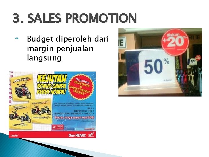 3. SALES PROMOTION Budget diperoleh dari margin penjualan langsung 