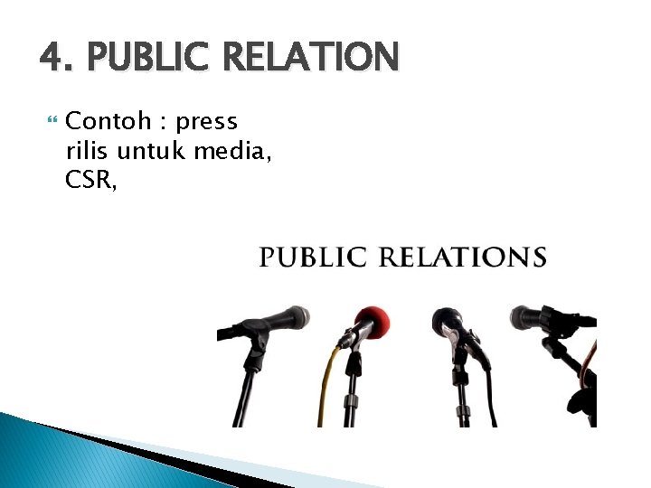 4. PUBLIC RELATION Contoh : press rilis untuk media, CSR, 