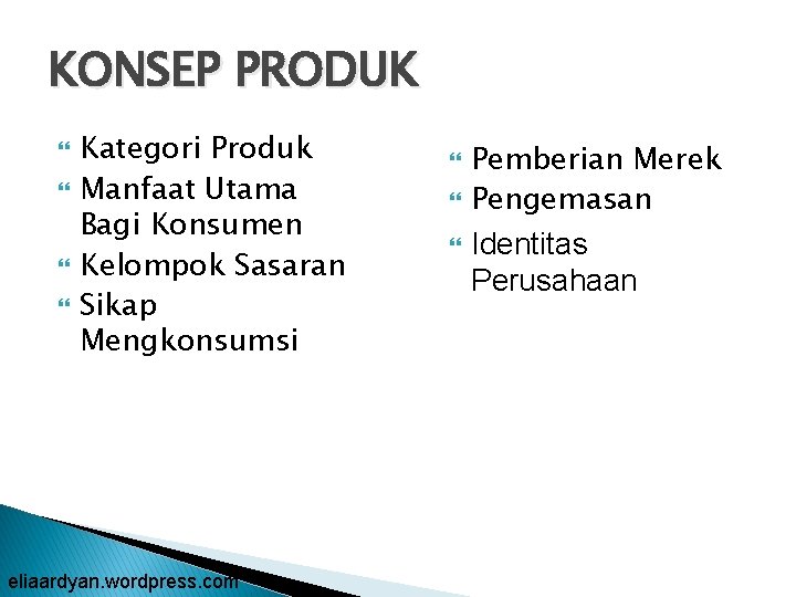 KONSEP PRODUK Kategori Produk Manfaat Utama Bagi Konsumen Kelompok Sasaran Sikap Mengkonsumsi eliaardyan. wordpress.