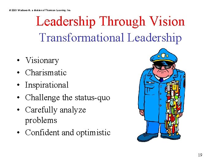 © 2001 Wadsworth, a division of Thomson Learning, Inc Leadership Through Vision Transformational Leadership