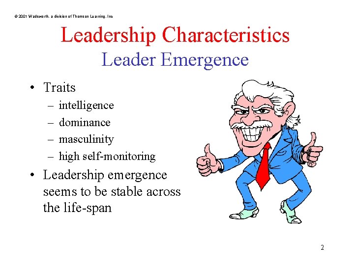 © 2001 Wadsworth, a division of Thomson Learning, Inc Leadership Characteristics Leader Emergence •