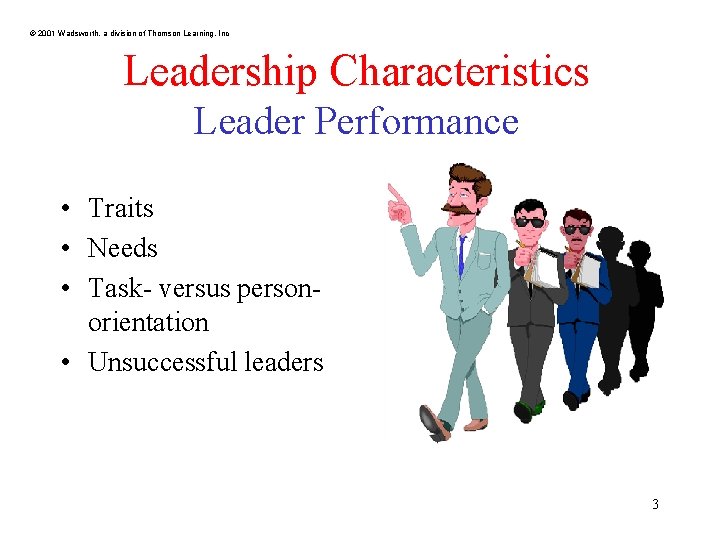 © 2001 Wadsworth, a division of Thomson Learning, Inc Leadership Characteristics Leader Performance •