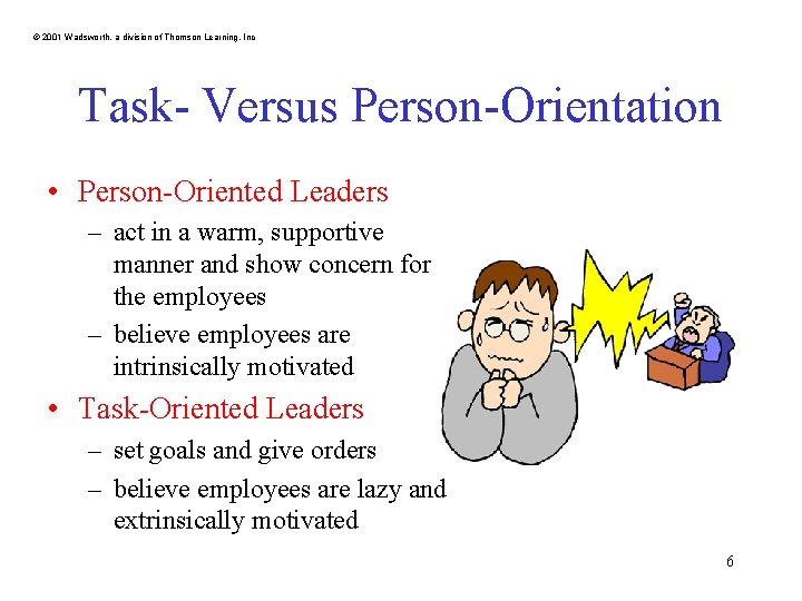© 2001 Wadsworth, a division of Thomson Learning, Inc Task- Versus Person-Orientation • Person-Oriented