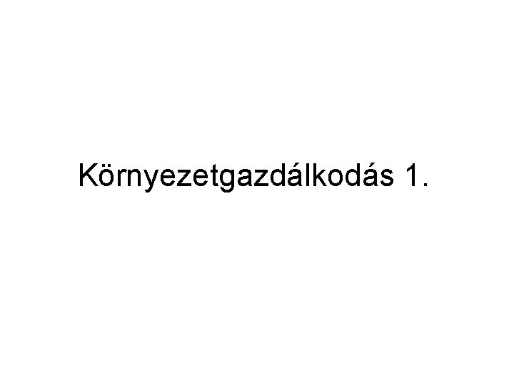 Környezetgazdálkodás 1. 