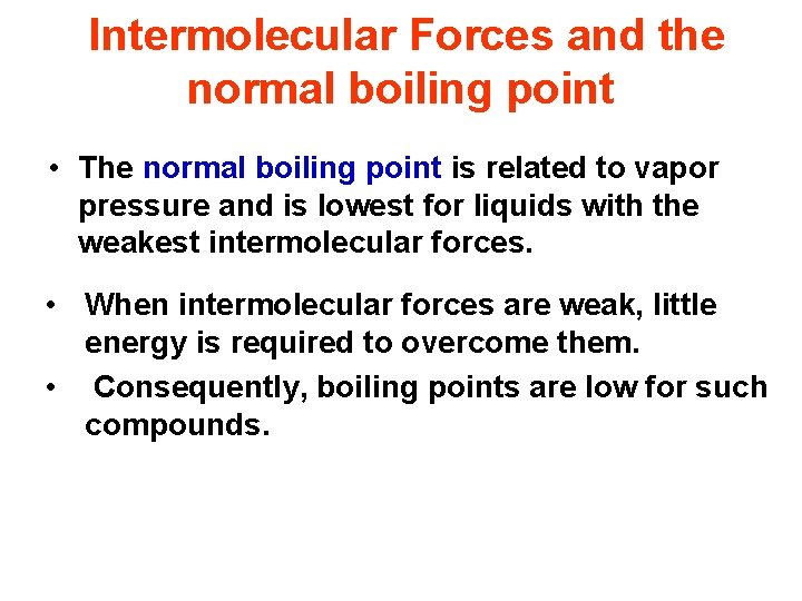 Intermolecular Forces and the normal boiling point • The normal boiling point is related