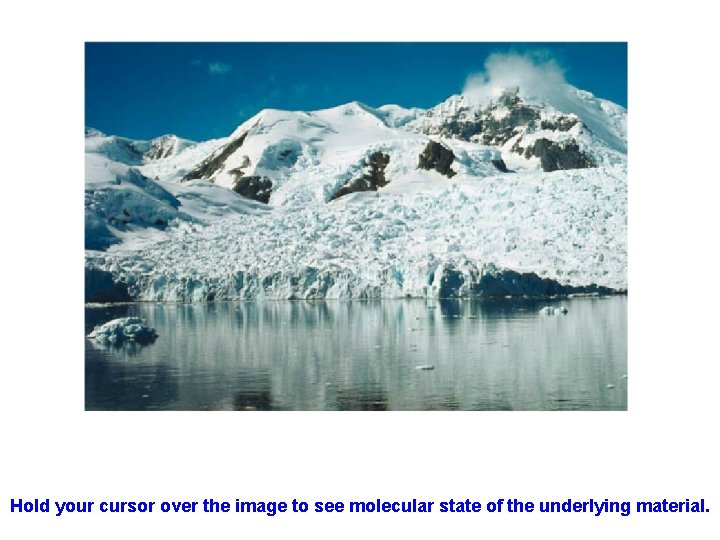 Hold your cursor over the image to see molecular state of the underlying material.
