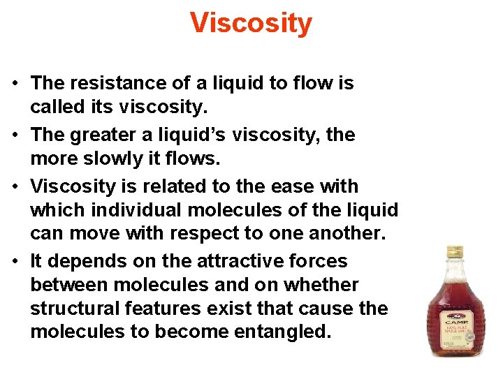 Viscosity • The resistance of a liquid to flow is called its viscosity. •