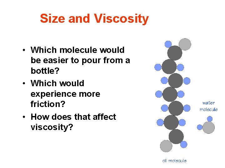 Size and Viscosity • Which molecule would be easier to pour from a bottle?