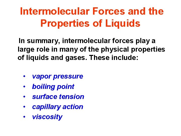 Intermolecular Forces and the Properties of Liquids In summary, intermolecular forces play a large