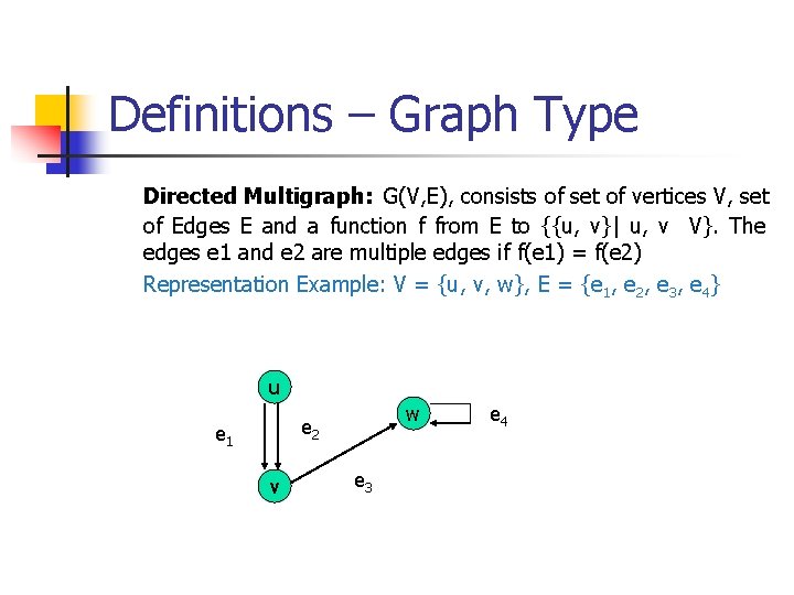 Definitions – Graph Type Directed Multigraph: G(V, E), consists of set of vertices V,