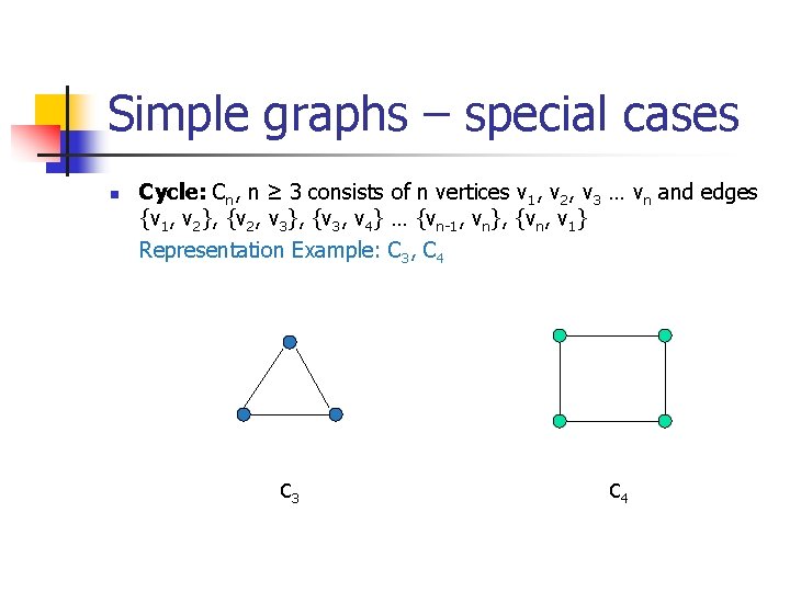 Simple graphs – special cases n Cycle: Cn, n ≥ 3 consists of n