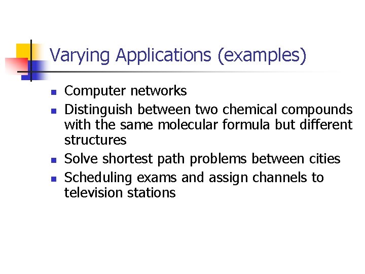 Varying Applications (examples) n n Computer networks Distinguish between two chemical compounds with the