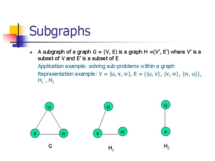 Subgraphs A subgraph of a graph G = (V, E) is a graph H