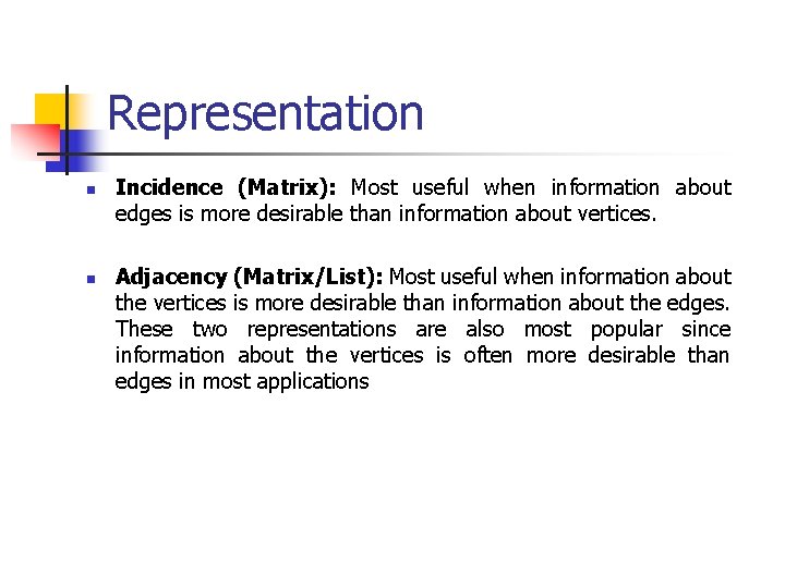 Representation n n Incidence (Matrix): Most useful when information about edges is more desirable