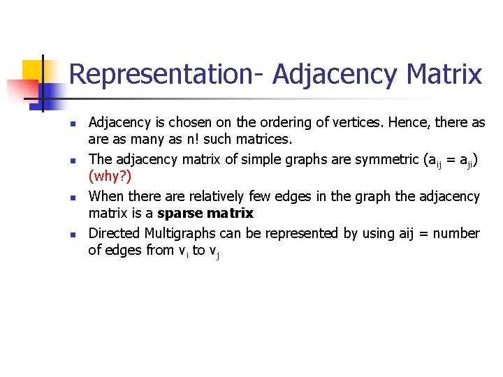 Representation- Adjacency Matrix n n Adjacency is chosen on the ordering of vertices. Hence,