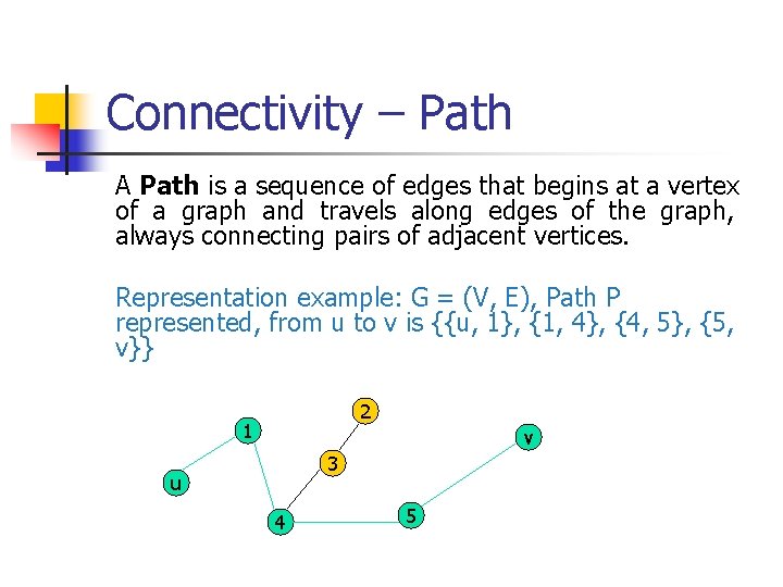 Connectivity – Path A Path is a sequence of edges that begins at a