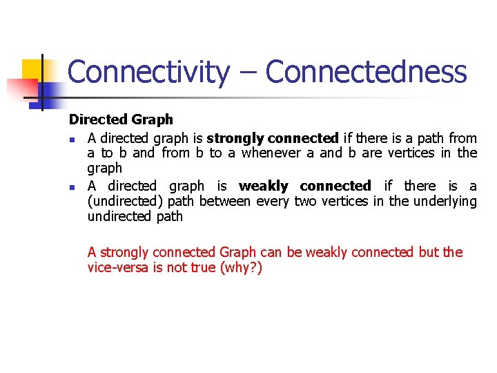 Connectivity – Connectedness Directed Graph n A directed graph is strongly connected if there