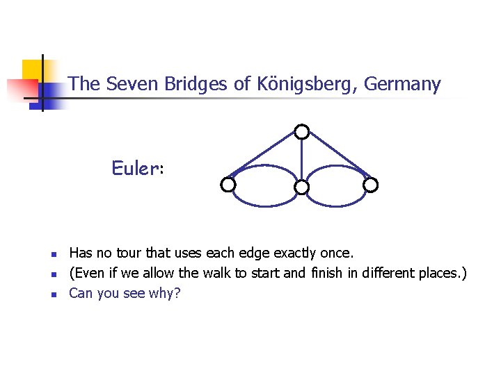 The Seven Bridges of Königsberg, Germany Euler: n n n Has no tour that