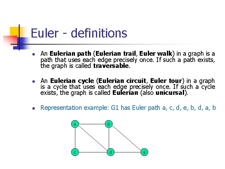 Euler - definitions n n n An Eulerian path (Eulerian trail, Euler walk) in