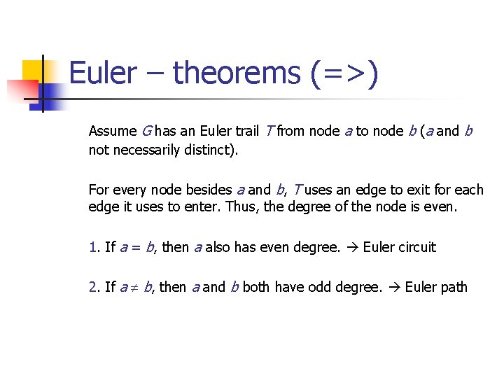 Euler – theorems (=>) Assume G has an Euler trail T from node a