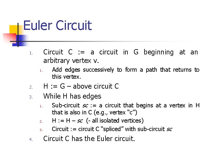 Euler Circuit C : = a circuit in G beginning at an arbitrary vertex