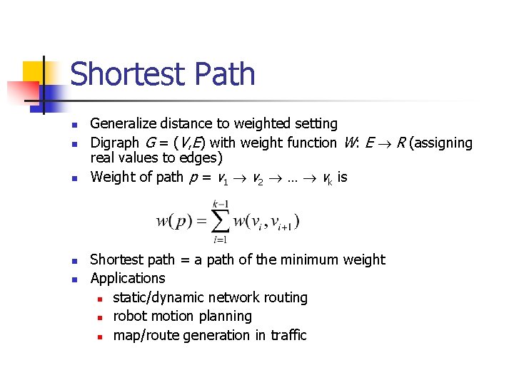 Shortest Path n n n Generalize distance to weighted setting Digraph G = (V,