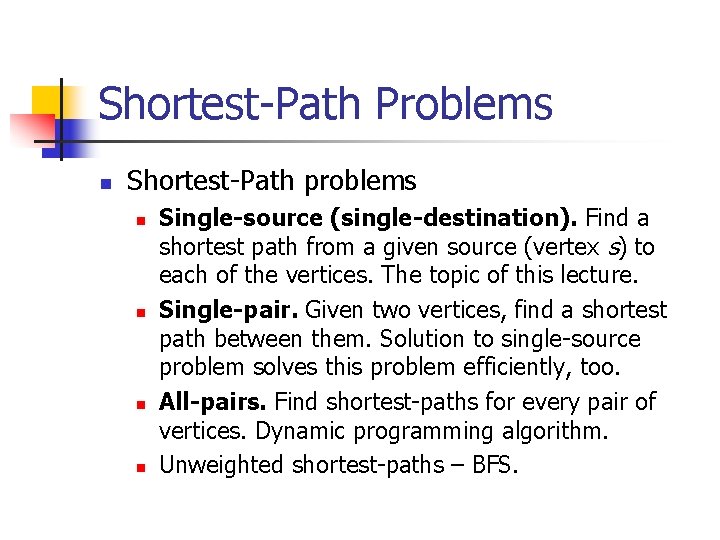 Shortest-Path Problems n Shortest-Path problems n n Single-source (single-destination). Find a shortest path from