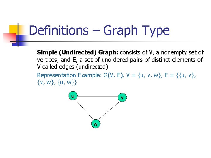 Definitions – Graph Type Simple (Undirected) Graph: consists of V, a nonempty set of