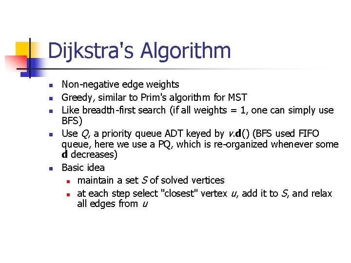 Dijkstra's Algorithm n n n Non-negative edge weights Greedy, similar to Prim's algorithm for