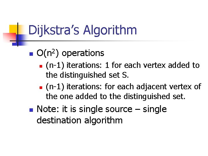 Dijkstra’s Algorithm n O(n 2) operations n n n (n-1) iterations: 1 for each