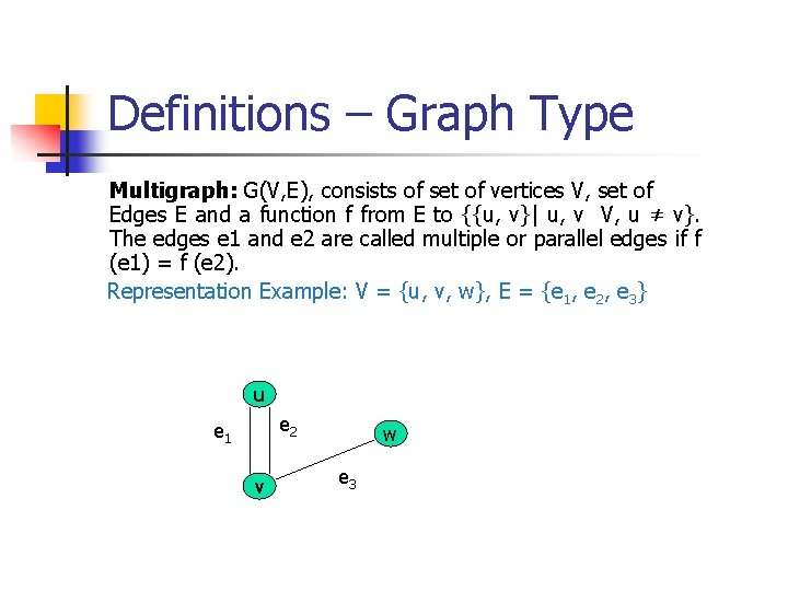 Definitions – Graph Type Multigraph: G(V, E), consists of set of vertices V, set