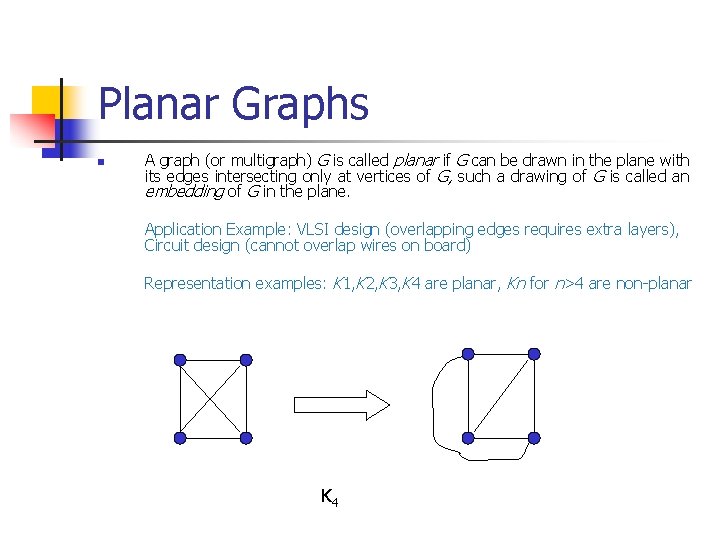 Planar Graphs n A graph (or multigraph) G is called planar if G can