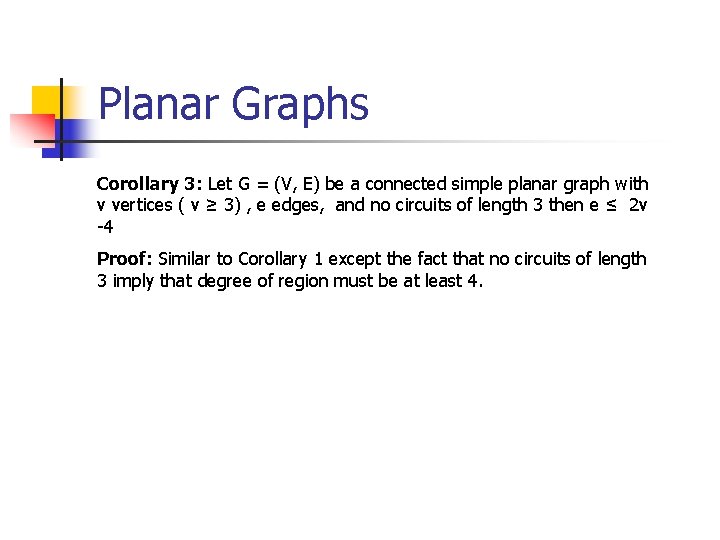 Planar Graphs Corollary 3: Let G = (V, E) be a connected simple planar