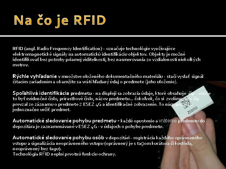 RFID (angl. Radio Frequency Identification) - označuje technológie využívajúce elektromagnetické signály na automatickú identifikáciu