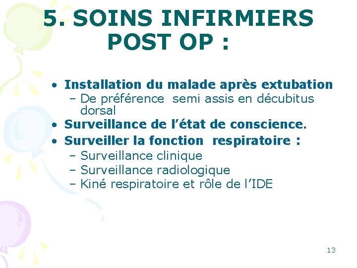5. SOINS INFIRMIERS POST OP : • Installation du malade après extubation – De