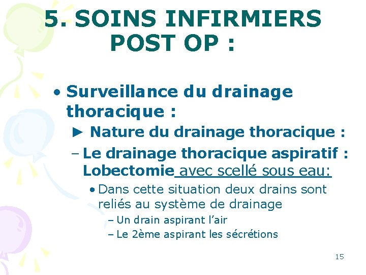 5. SOINS INFIRMIERS POST OP : • Surveillance du drainage thoracique : ► Nature