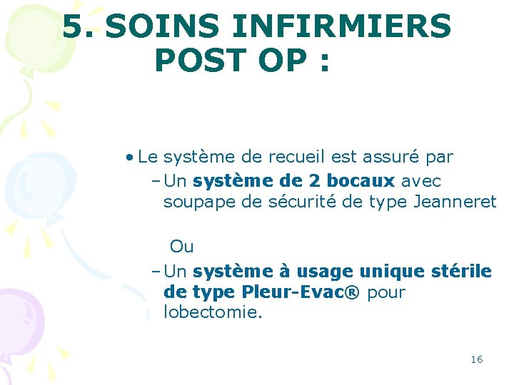 5. SOINS INFIRMIERS POST OP : • Le système de recueil est assuré par