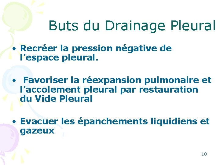 Buts du Drainage Pleural • Recréer la pression négative de l’espace pleural. • Favoriser