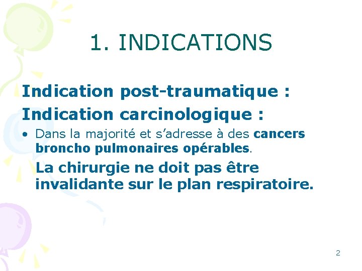 1. INDICATIONS Indication post-traumatique : Indication carcinologique : • Dans la majorité et s’adresse