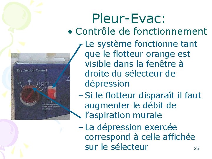 Pleur-Evac: • Contrôle de fonctionnement – Le système fonctionne tant que le flotteur orange