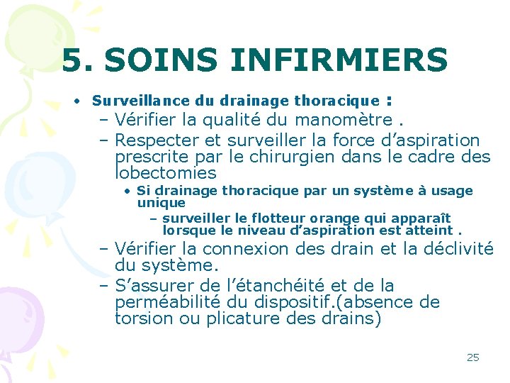 5. SOINS INFIRMIERS • Surveillance du drainage thoracique : – Vérifier la qualité du