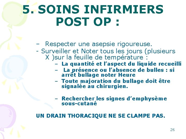 5. SOINS INFIRMIERS POST OP : – Respecter une asepsie rigoureuse. - Surveiller et