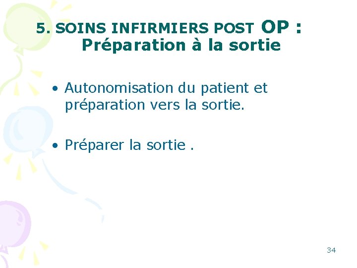 5. SOINS INFIRMIERS POST OP : Préparation à la sortie • Autonomisation du patient