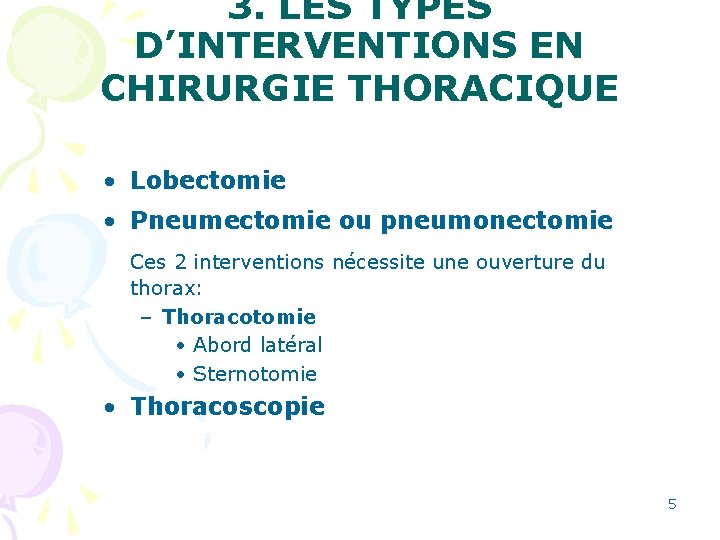 3. LES TYPES D’INTERVENTIONS EN CHIRURGIE THORACIQUE • Lobectomie • Pneumectomie ou pneumonectomie Ces